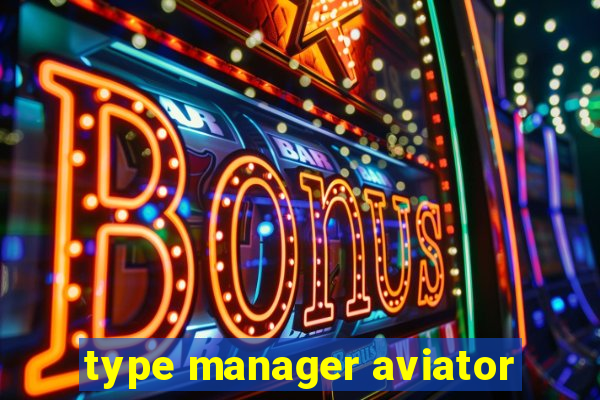 type manager aviator